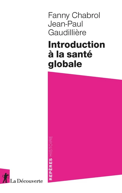 Introduction à la santé globale - Fanny Chabrol, Jean-Paul Gaudillière - La Découverte