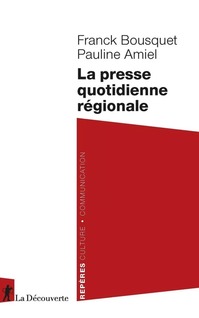 La presse quotidienne régionale - Franck Bousquet, Pauline Amiel - La Découverte