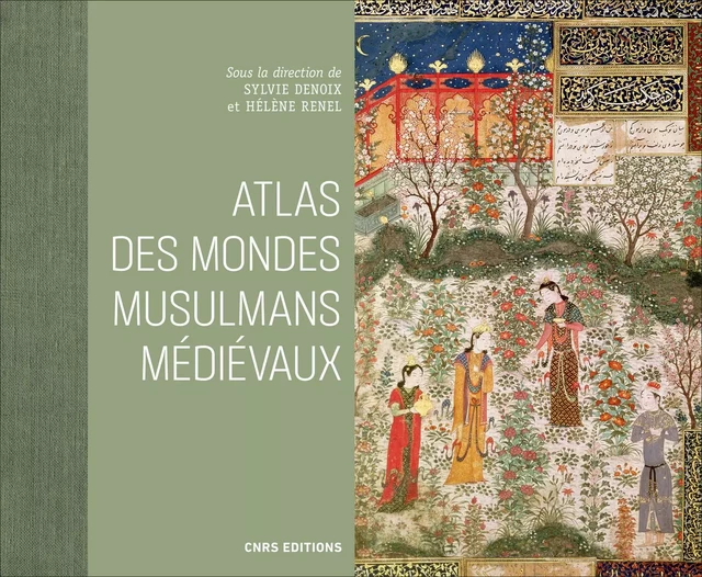 Atlas des mondes musulmans médiévaux - Sylvie Denoix, Hélène Renel - CNRS editions