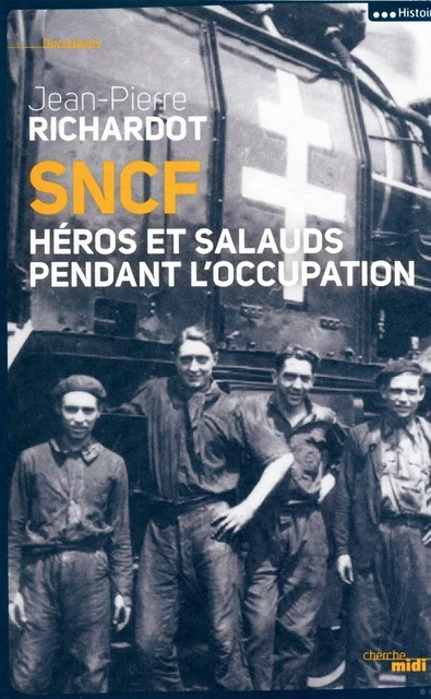 SNCF : Héros et salauds pendant l'occupation - Jean-Pierre Richardot - Cherche Midi