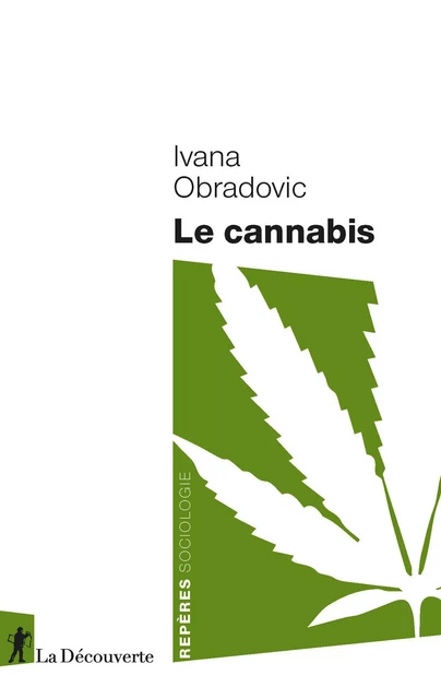 Le cannabis - Ivana Obradovic - La Découverte