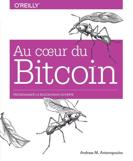 Au coeur du Bitcoin - Programmer la Blockchain ouverte - collection O'Reilly - Andreas M. Antonopoulos - edi8