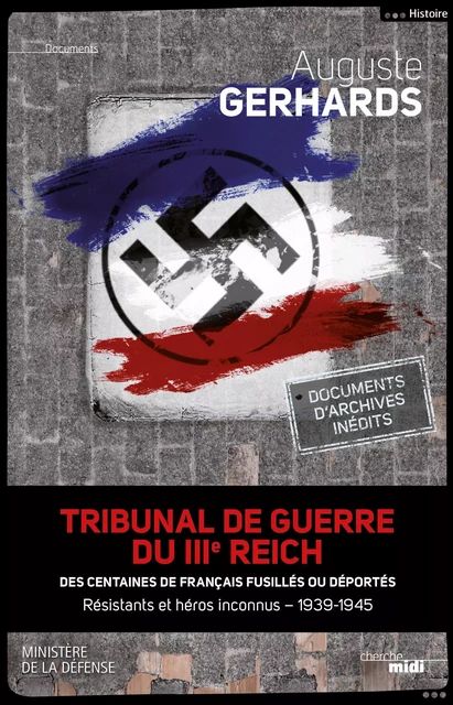 Tribunal de guerre du IIIe Reich : des centaines de Français fusillés ou déportés - Auguste Gerhards,  Ministere de la Défense - Cherche Midi