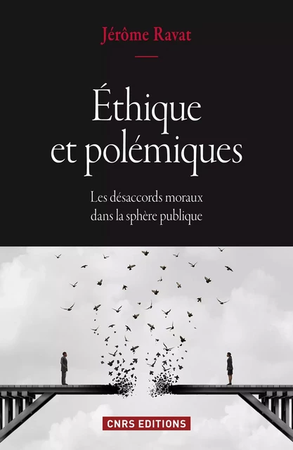 Ethique et polémiques. Les désaccords moraux dans la sphère publique - Jérôme Ravat - CNRS editions