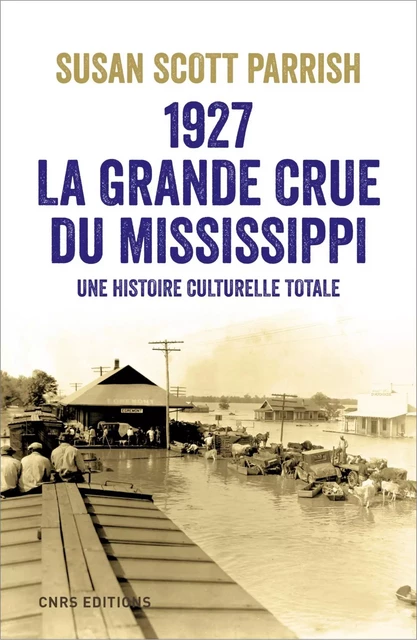 1927, la grande crue du Mississippi - Susan Scott Parrish - CNRS editions