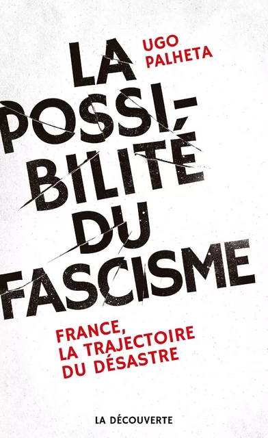 La possibilité du fascisme - Ugo Palheta - La Découverte