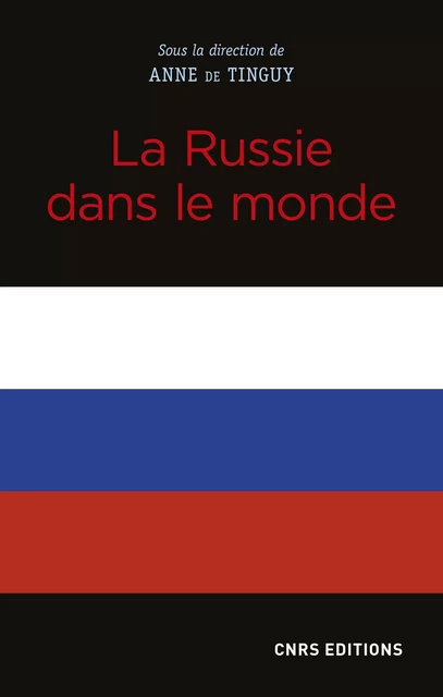 La Russie dans le monde - Anne de Tinguy - CNRS editions