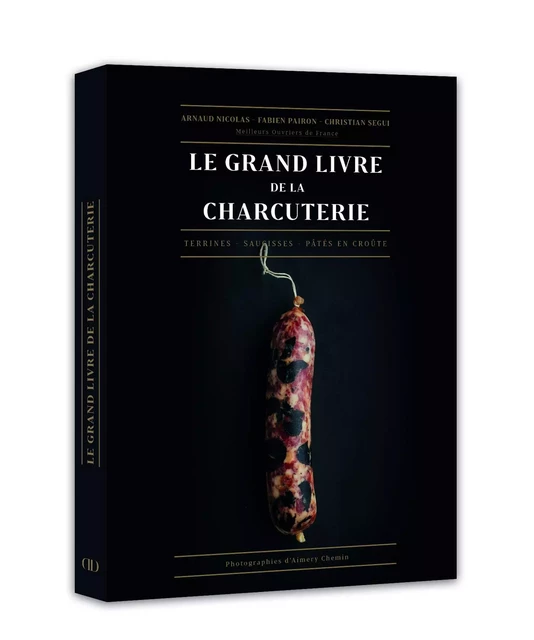 Le Grand livre de la charcuterie - Terrines - Saucisses - Pâtés en croûte - Arnaud Nicolas, Christian Segui, Fabien Pairon - LEC communication (A.Ducasse)