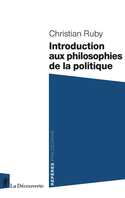 Introduction aux philosophies de la politique - Christian Ruby - La Découverte