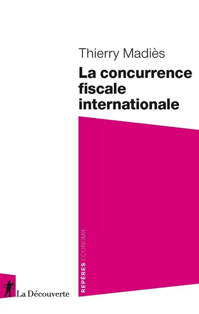 La concurrence fiscale internationale - Thierry Madies - La Découverte