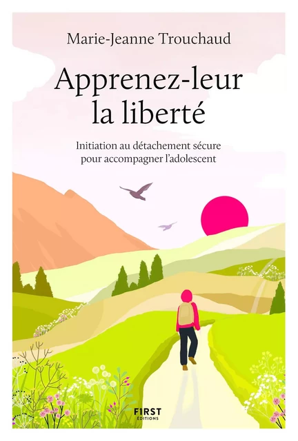 Apprenez-leur la liberté, initiation au détachement sécure pour accompagner l'adolescent - Marie-Jeanne Trouchaud - edi8