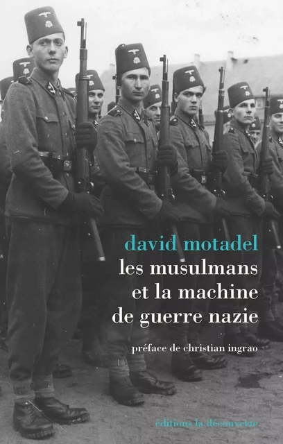 Les musulmans et la machine de guerre nazie - David Motadel - La Découverte