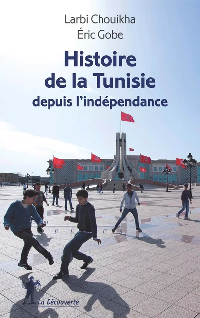 Histoire de la Tunisie depuis l'indépendance - Éric Gobe, Larbi Chouikha - La Découverte