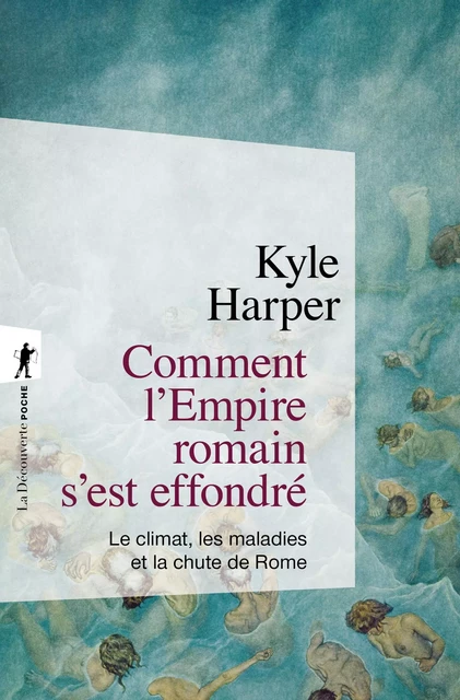 Comment l'Empire romain s'est effondré - Kyle HARPER - La Découverte