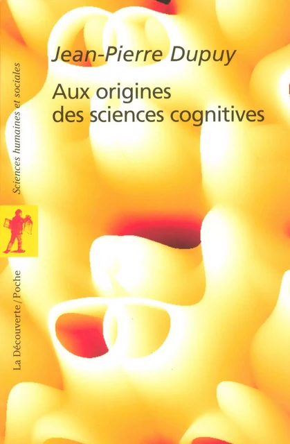 Aux origines des sciences cognitives - Jean-Pierre Dupuy - La Découverte