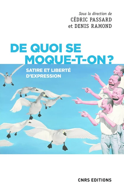 De quoi se moque-t-on ? Satire et liberté d'expression - Cédric Passard, Denis Ramond - CNRS editions