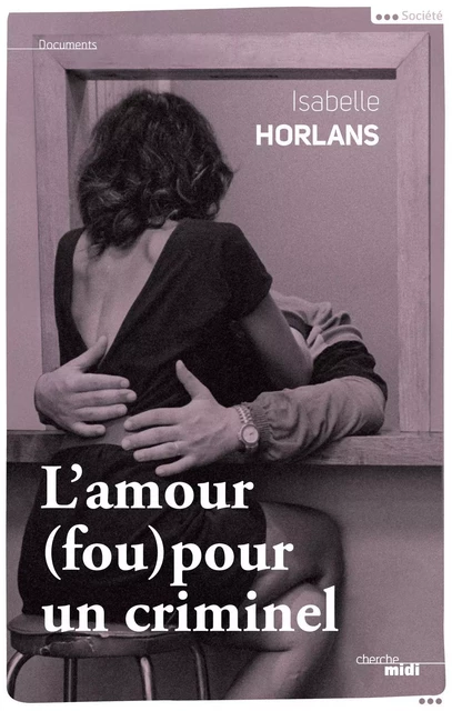 L'amour (fou) pour un criminel - Isabelle Horlans - Cherche Midi