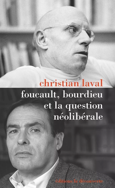 Foucault, Bourdieu et la question néolibérale - Christian Laval - La Découverte