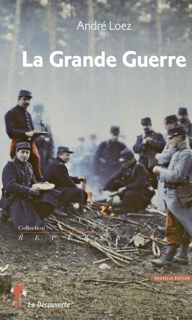 La Grande Guerre - André Loez - La Découverte