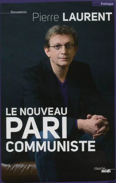 Le nouveau pari communiste - Pierre Laurent - Cherche Midi