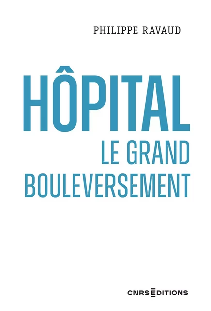 Hôpital. Le grand bouleversement - Philippe Ravaud - CNRS editions