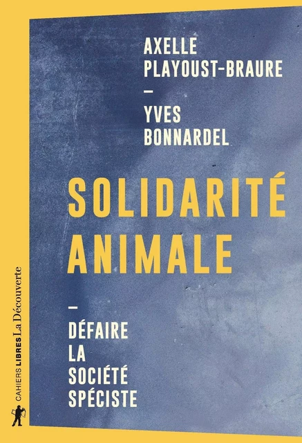 Solidarité animale - Yves Bonnardel, Axelle Playoust-Braure - La Découverte