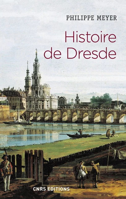 Histoire de Dresde - Philippe Meyer - CNRS editions