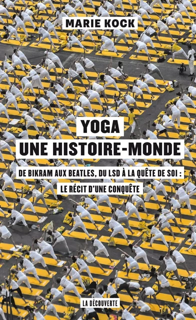 Yoga, une histoire-monde - Marie Kock - La Découverte