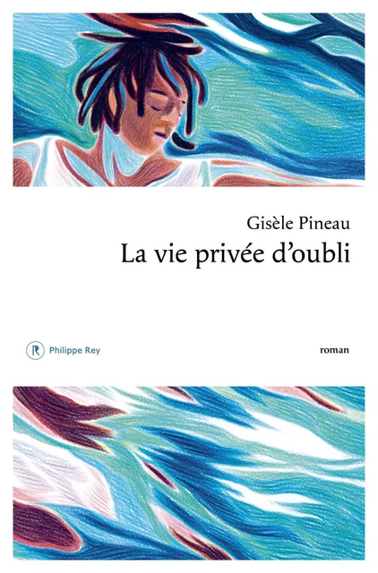 La vie privée d'oubli - Gisèle Pineau - Philippe Rey