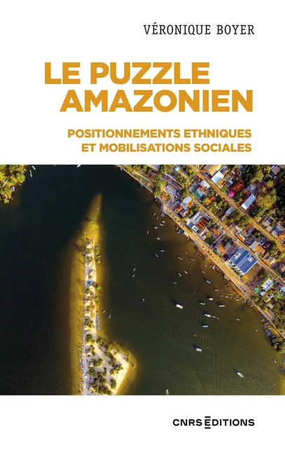 Le puzzle Amazonien - Positionnements ethniques et mobilisations sociales - véronique Boyer - CNRS editions