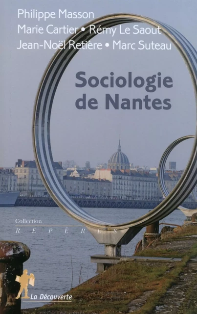 Sociologie de Nantes - Philippe Masson, Marie Cartier, Remy Le Saout, Jean-Noël Retière, Marc Suteau - La Découverte