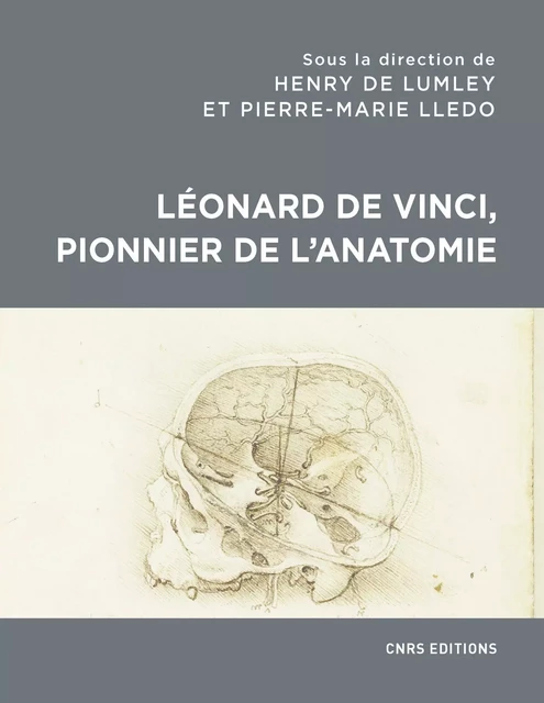 Léonard de Vinci, pionnier de l'anatomie - Henry de Lumley, Pierre-Marie Lledo - CNRS editions