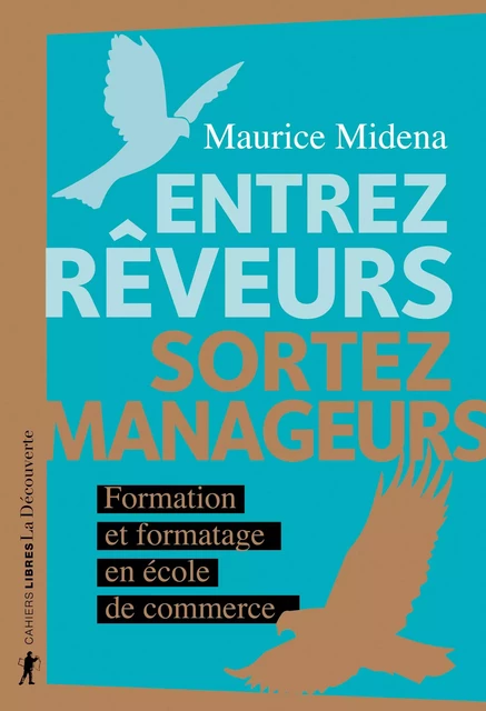 Entrez rêveurs, sortez manageurs - Maurice Midena - La Découverte