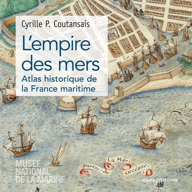 L'empire des mers - Atlas historique de France maritime - Cyrille P. Coutansais - CNRS editions