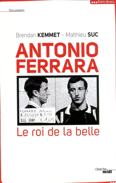 Antonio Ferrara, le roi de la belle - Brendan Kemmet, Matthieu Suc - Cherche Midi