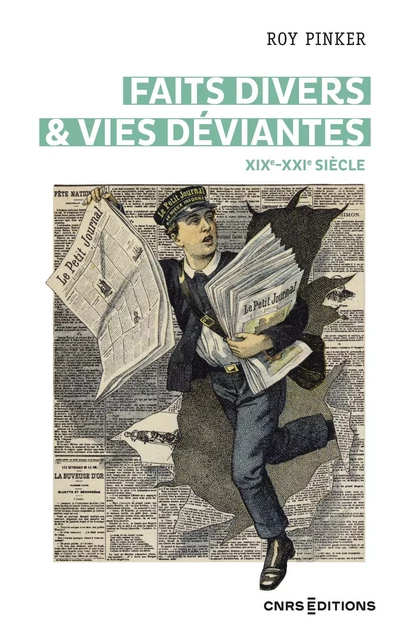 Faits divers & vies déviantes - XIXe XXIe siècle - Roy Pinker - CNRS editions