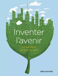 Inventer l'avenir. L'ingénierie se met au vert