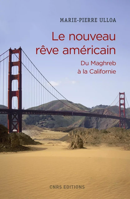 Le nouveau rêve américain : du Maghreb à la Californie - Marie-Pierre Ulloa - CNRS editions