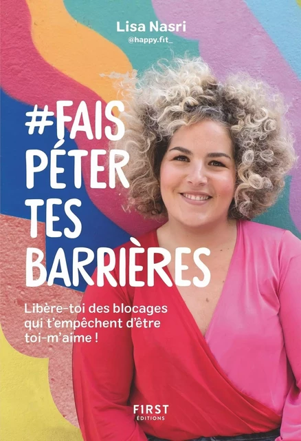 #Fais péter tes barrières - se libérer des blocages qui nous empêchent d'être nous-m'aime - Lisa Nasri - edi8