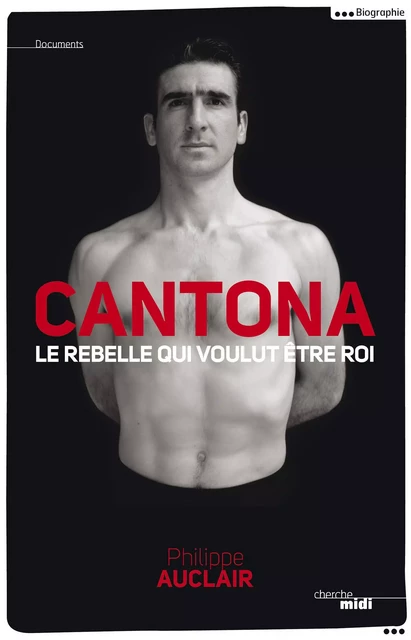 Cantona, le rebelle qui voulut être roi - Philippe Auclair - Cherche Midi