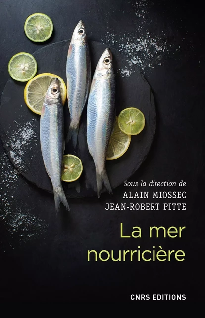 La mer nourricière - Alain Miossec, Jean-Robert Pitte - CNRS editions