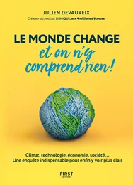 Le monde change et on n'y comprend rien ! Climat, technologie, économie, société... Une enquête indispensable pour enfin y voir plus clair