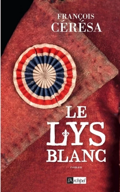 Le lys blanc - François Cérésa - L'Archipel