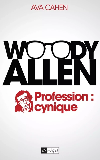 Woody Allen. Profession : cynique - Ava Cahen - L'Archipel