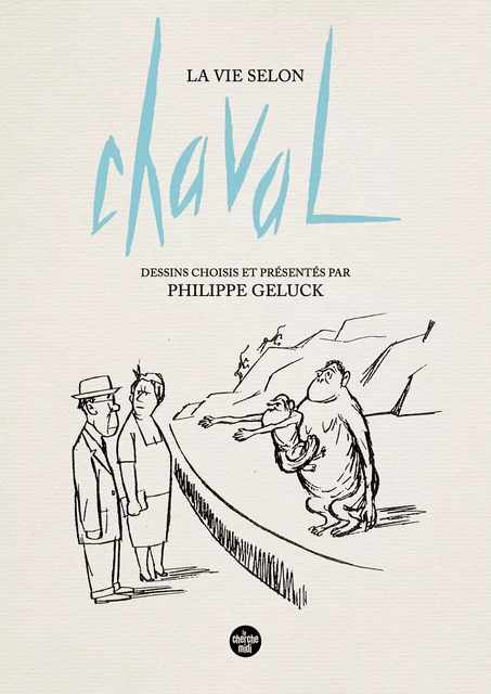 La Vie selon Chaval - Dessins choisis et présentés par Philippe Geluck -  Chaval - Cherche Midi