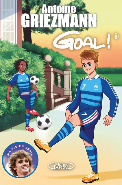 Goal ! - tome 8 La vie en bleu - Antoine Griezmann, Olivia de Dieuleveult - Michel Lafon