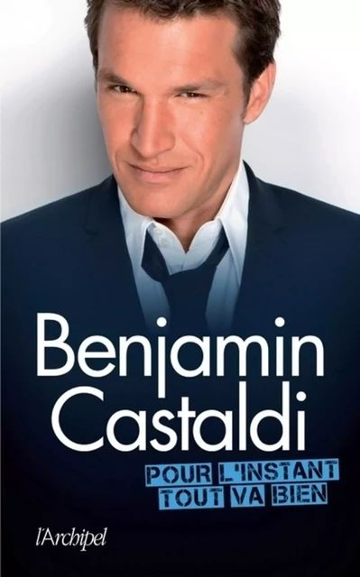 Pour l'instant, tout va bien - Benjamin Castaldi - L'Archipel