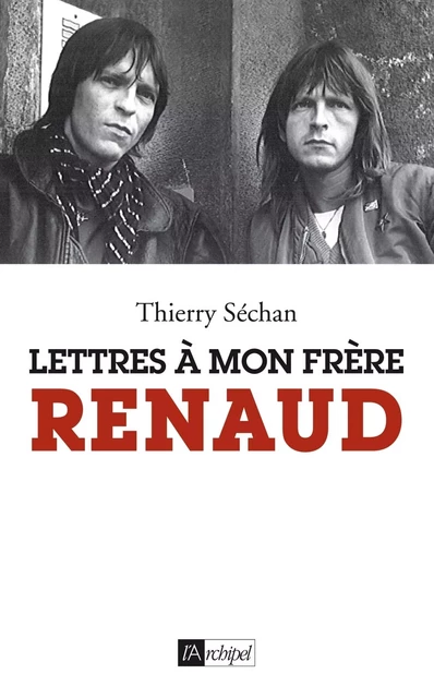 Lettres à mon frère Renaud - Thierry Séchan - L'Archipel