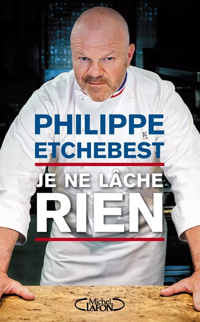 Je ne lâche rien - Philippe Etchebest, Stéphane Davet - Michel Lafon