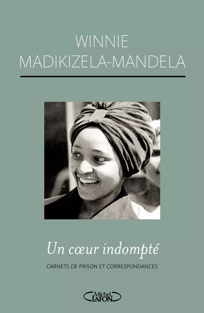 Un coeur indompté Carnets de prison et correspondances - Winnie Madikizela-Mandela - Michel Lafon